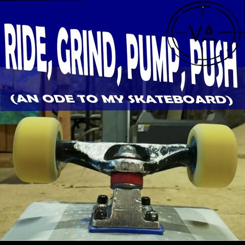 Ride, Grind, Pump, Push (An Ode to my Skateboard)