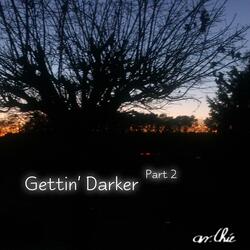 Gettin' Darker (part 2)