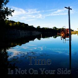 Time Is Not On Your Side