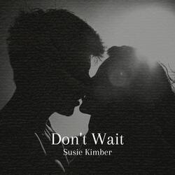 Don't Wait