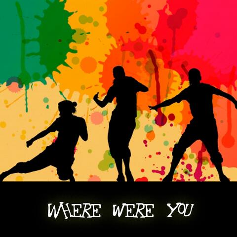 WHERE WERE YOU