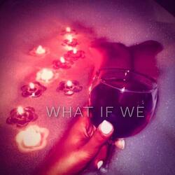 What If We