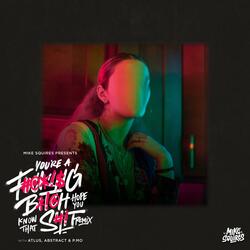 You're A Fucking Bitch Hope You Know That Shit (feat. P.MO)