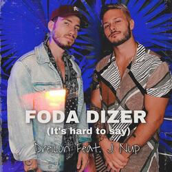 Foda Dizer (It's Hard to Say) [feat. J Nup]