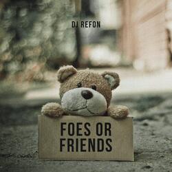 Foes or Friends