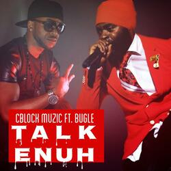 Talk Enuh (feat. Bugle)