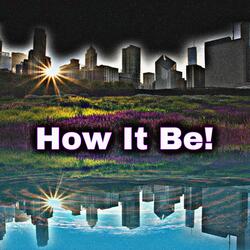 How It Be! (feat. Poetics)