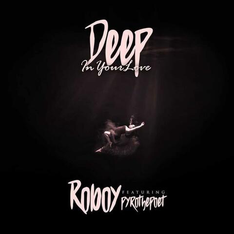 Deep In Your Love (feat. PyroThePoet)