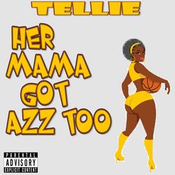 HER MAMA GOT A$$ TOO