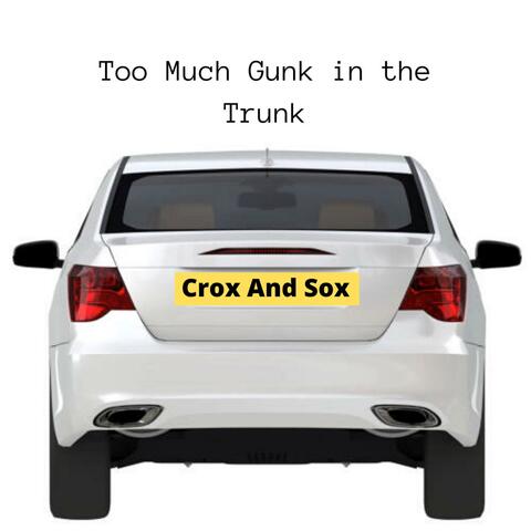 Too Much Gunk In The Trunk