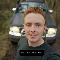 No One But You (in memory of Callum Chapman)