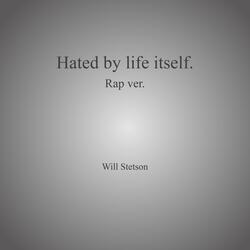 Hated by life itself.
