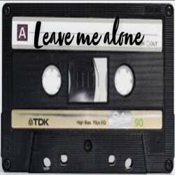 Leave Me Alone
