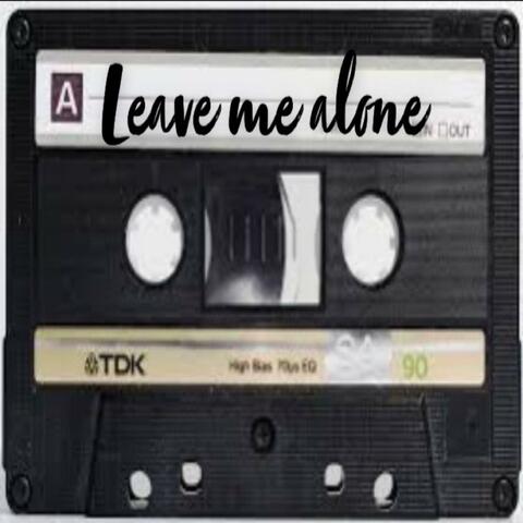 Leave Me Alone