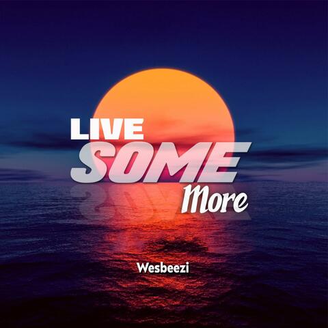 Live Some More