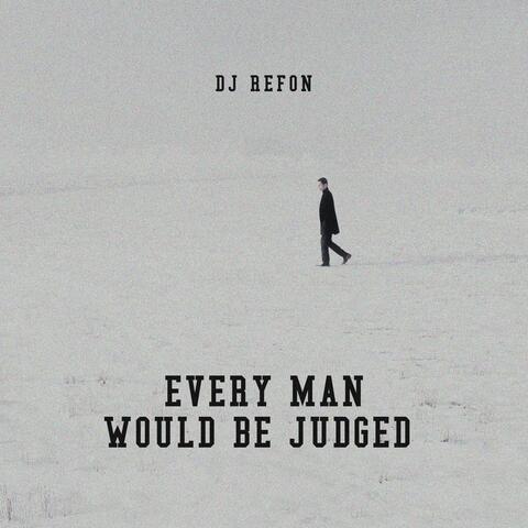 Every Man Would Be Judged