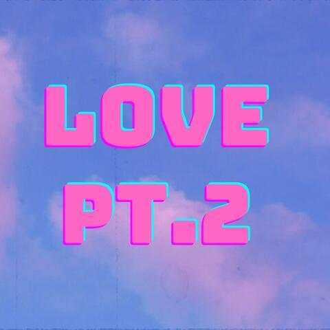 Love, Pt. 2