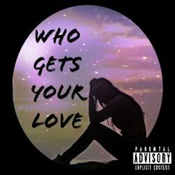 Who Gets Your Love