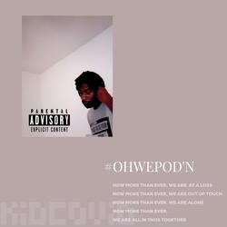 OH, WE POD'N