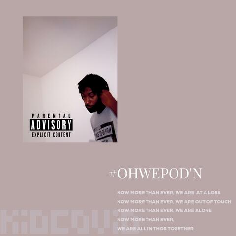 OH, WE POD'N