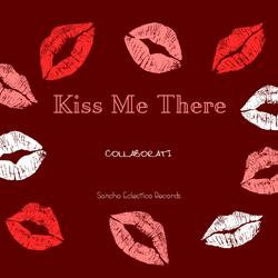 Kiss Me There