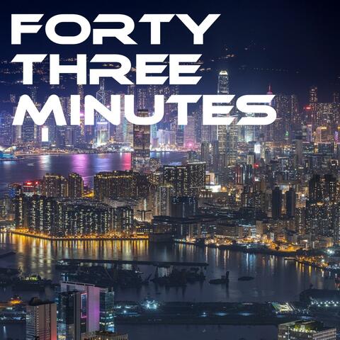 Forty Three Minutes