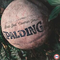 Ball (feat. Caveman Jesus)