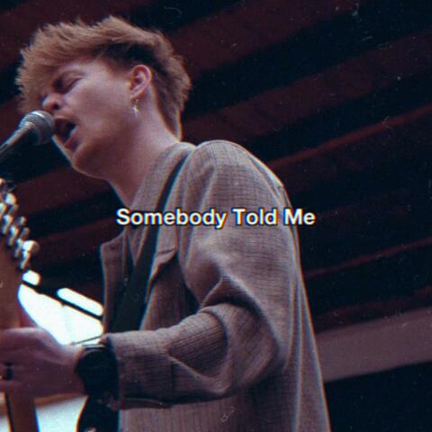 Somebody Told Me