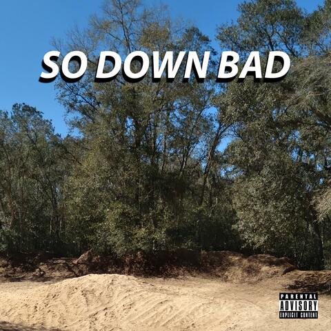 So Down Bad