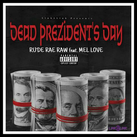 DEAD PREZIDENT'S DAY RU'DE RAE RAW (feat. MEL LOVE)