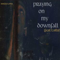 Praying On My Downfall (feat. T.Sills)