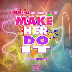 Make Her Do It (feat. Melly Mell Tha Mobsta)