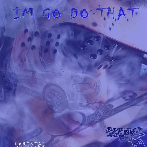I'm Go Do That