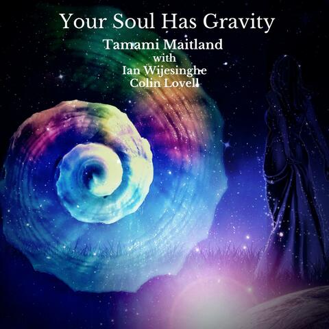 Your Soul Has Gravity (feat. Ian Wijesinghe & Colin Lovell)