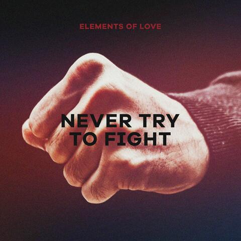Never Try to Fight