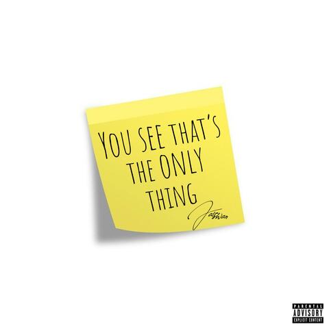 You see That's the only thing