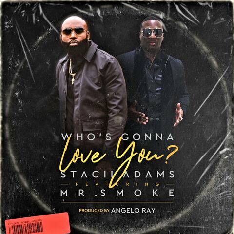 WHO'S GONNA LOVE YOU (feat. Mr.Smoke)