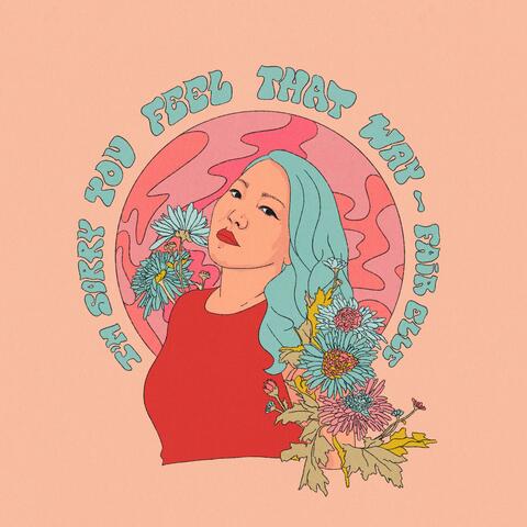 I'm Sorry You Feel That Way