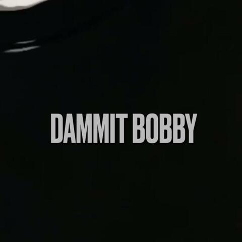 Dammit Bobby