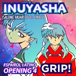 Grip! Inuyasha Opening 4 Español Latino (feat. Limaco)