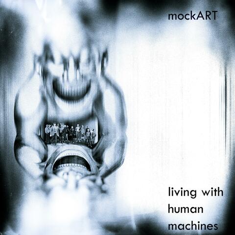 Living With Human Machines