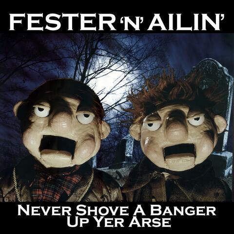 Never Shove A Banger Up Yer Arse