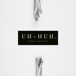 Uh-Huh.