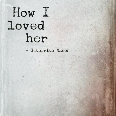 How I loved her