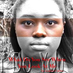 What Do Yo See When You Look At Me