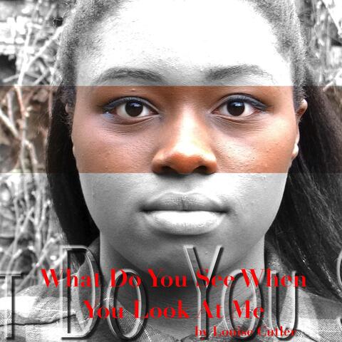 What Do Yo See When You Look At Me