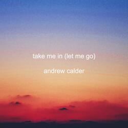 Take Me In (Let Me Go)