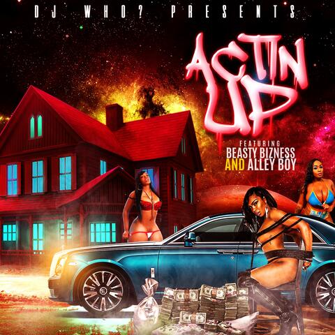 Actin' Up (feat. Beasty Bizness & Alley Boy)
