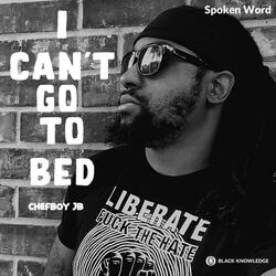 I Can't Go To Bed