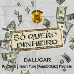 Só Quero Dinheiro (feat. Don Spida, Hasani Yung, KingDotStarz & Progress)